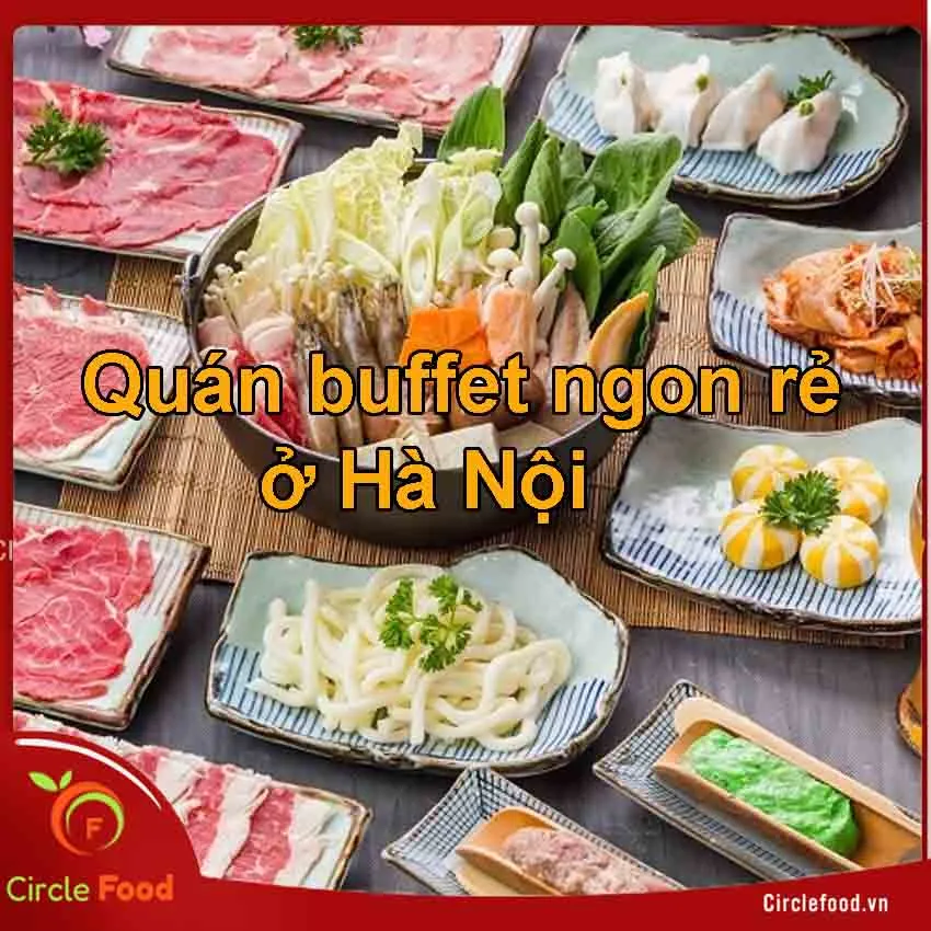 Những nhà hàng đặt tiệc buffet Hà Nội có thể bạn chưa biết